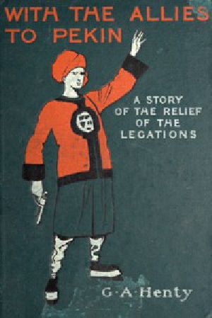 [Gutenberg 47008] • With the Allies to Pekin: A Tale of the Relief of the Legations